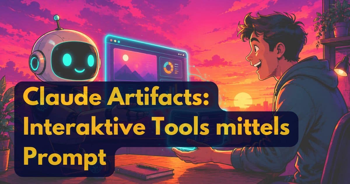 Ein fröhlicher Roboter und ein junger Mann interagieren mit einem leuchtenden Computerbildschirm an einem Schreibtisch, umgeben von leuchtenden Sonnenuntergangsfarben. Der fettgedruckte gelbe Text lautet: Claude Artifacts: Interaktive Tools mittels Prompt und claude artifacts.