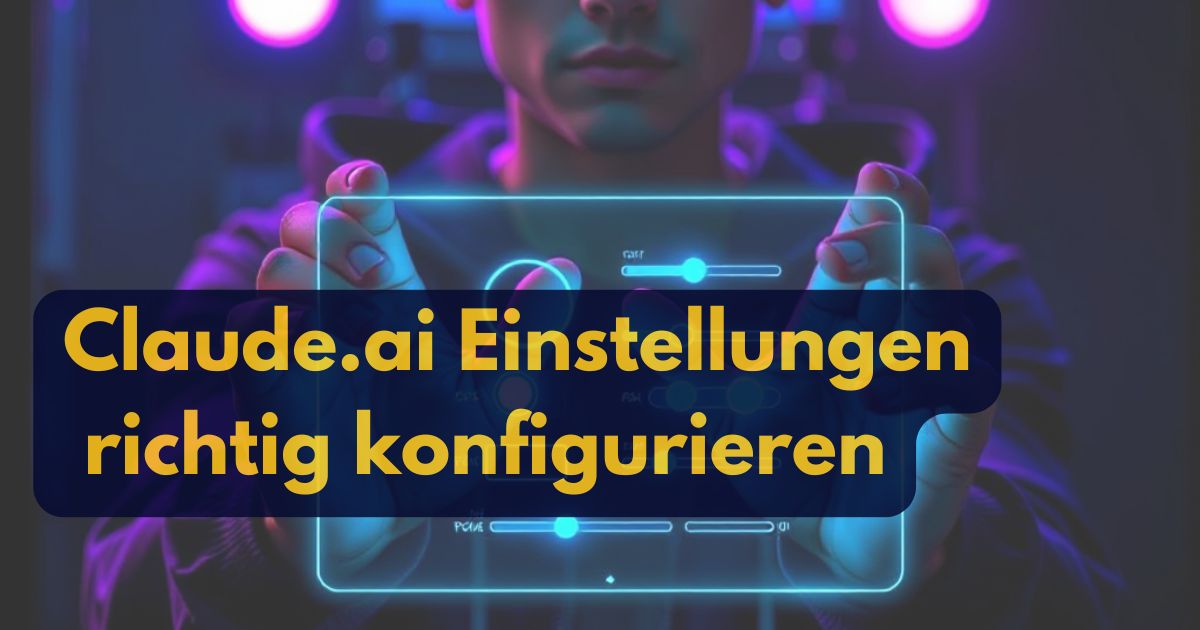 Eine Person interagiert mit einer transparenten digitalen Web-App-Schnittstelle, umgeben von bunten Lichtern. Der überlagerte Text lautet: Claude.ai Einstellungen richtig konfigurieren in fetter gelber Schrift.