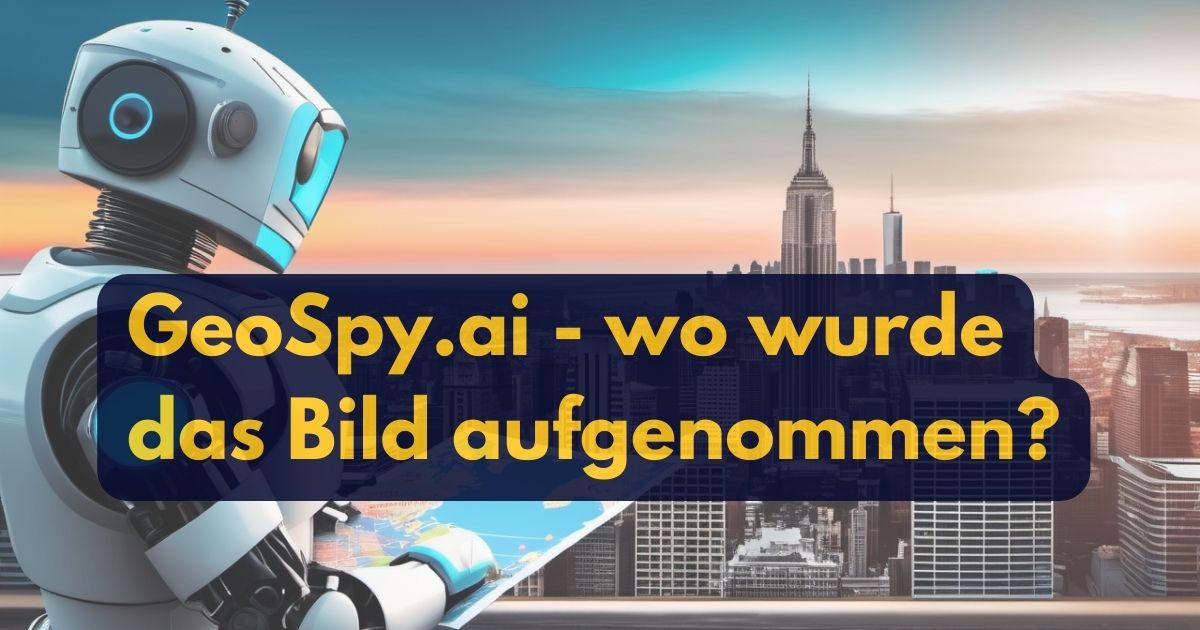 GeoSpy.ai Wo wurde ein Bild aufgenommen?