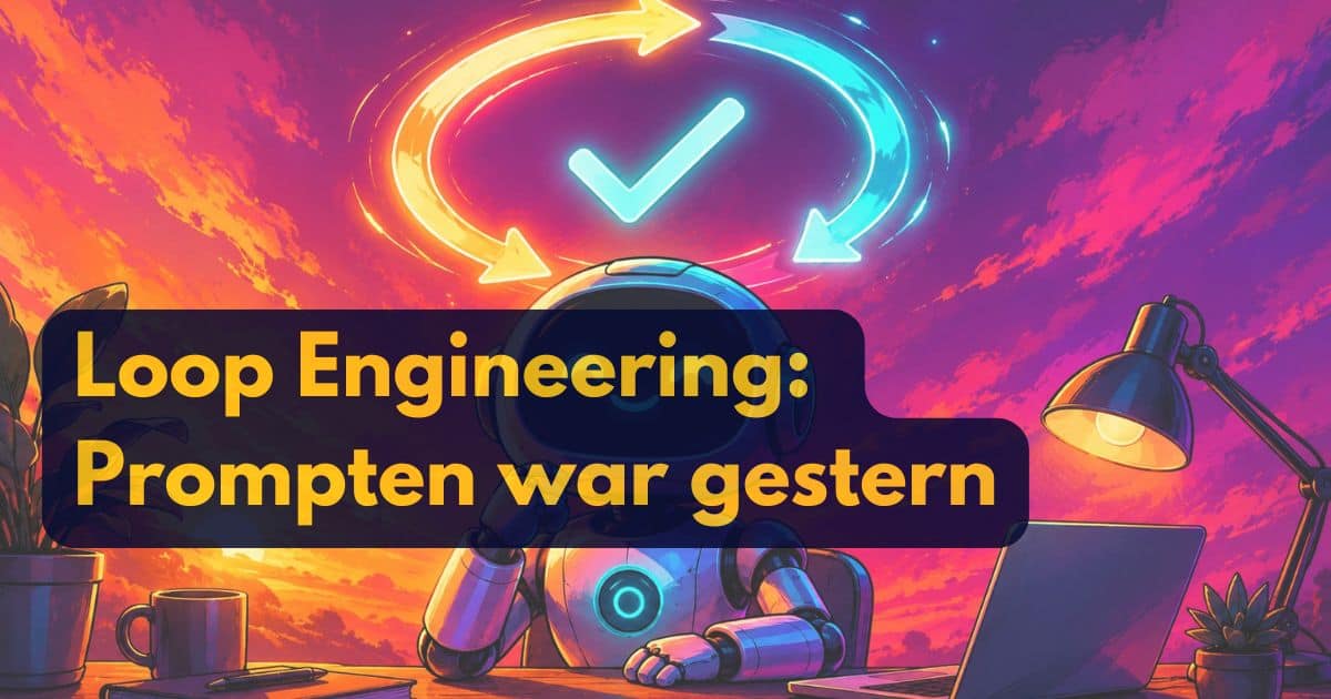 Ein Roboter sitzt an einem Schreibtisch, auf dem ein Laptop, eine Lampe und eine Kaffeetasse stehen. Über seinem Kopf schweben leuchtende Pfeile und ein Häkchen, die den nahtlosen Arbeitsablauf bei Loop Engineering symbolisieren. Der Text lautet: Loop Engineering: Prompten war gestern.