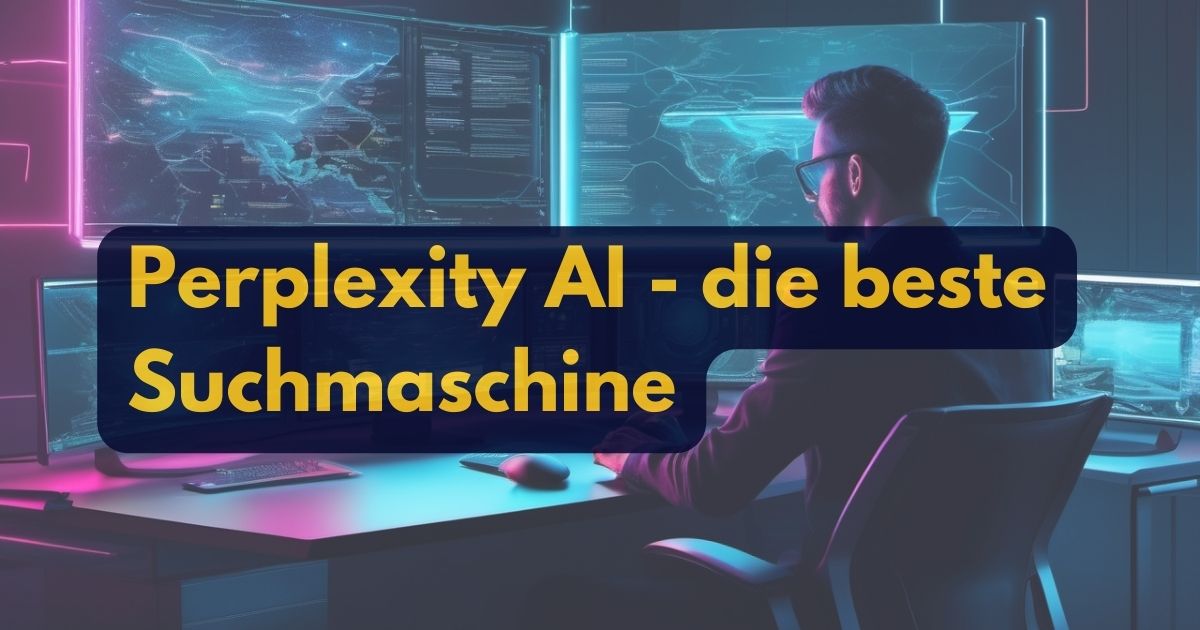 Perplexity AI: Die beste KI-gestützte Suchmaschine und Google-Alternative