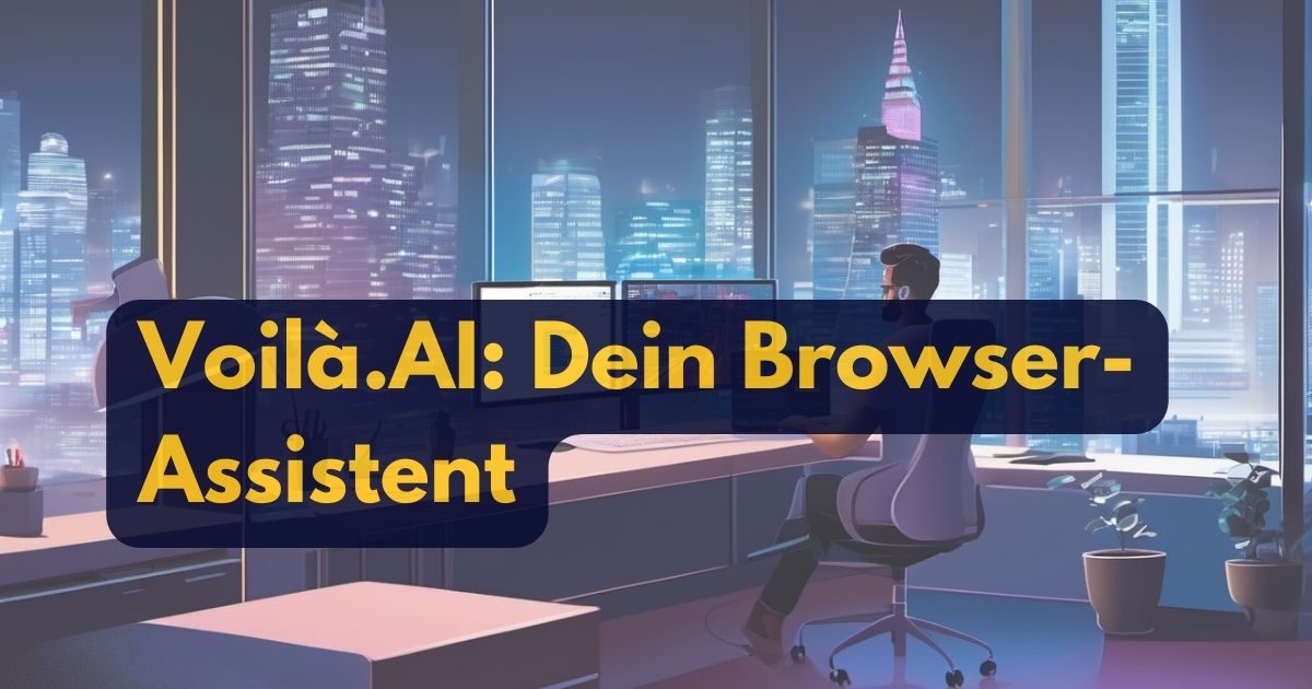 Voilà.AI – Der KI-Assistent für deinen Browser mit ChatGPT-4o