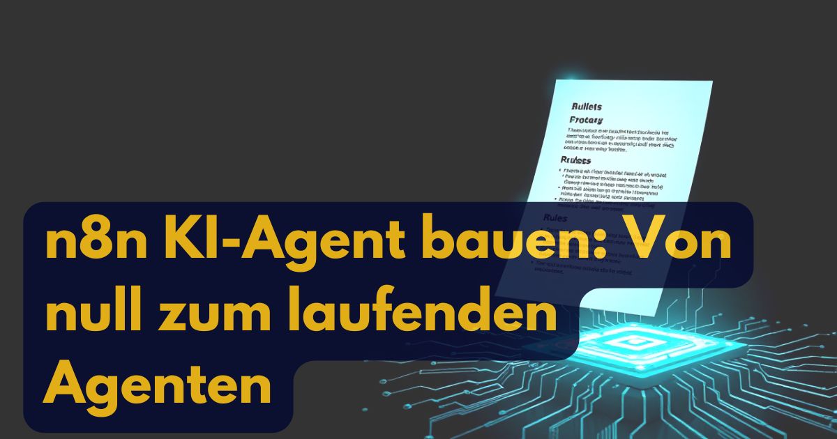 Eine digitale Grafik mit einer leuchtenden Platine und einem schwebenden Dokument, überlagert von einem fetten deutschen Text: "n8n KI-Agent bauen: Von null zum laufenden Agenten" in gelber Schrift auf dunklem Hintergrund, der den Prozess zum n8n KI-Agent bauen hervorhebt.